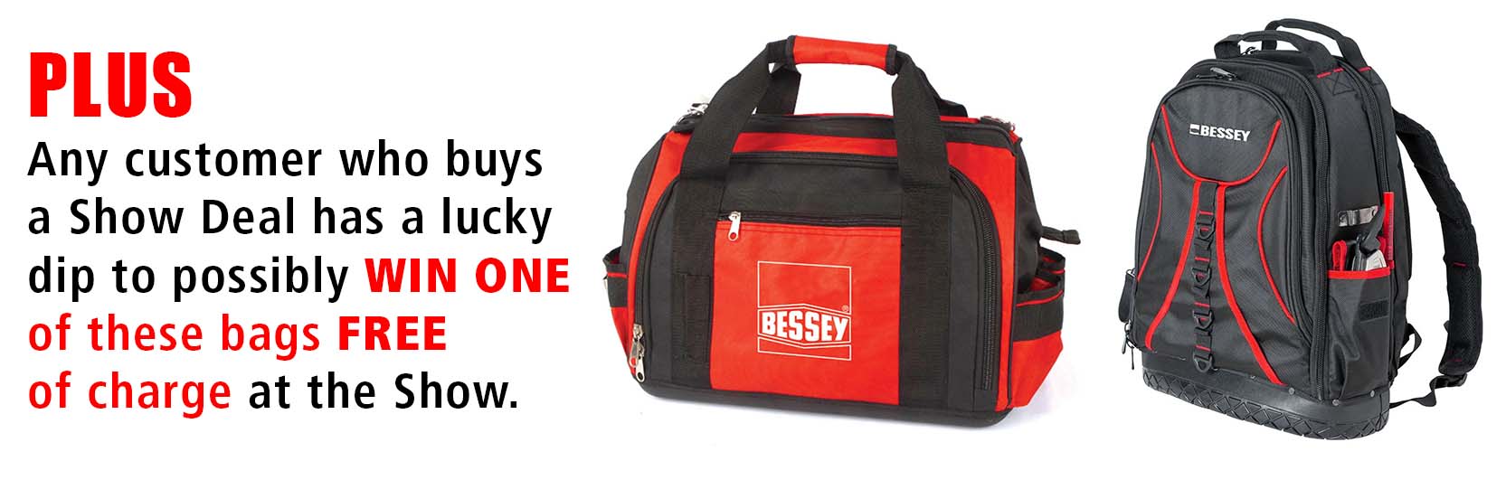 PLUS Any customer who buys the Show Deal will have a chance to WIN one of these bags FREE of charge